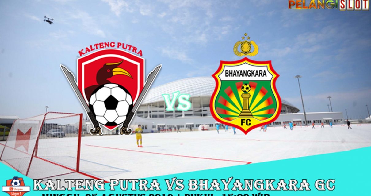 Prediksi Kalteng Putra Vs Bhayangkara FC 25 Agustus 2019