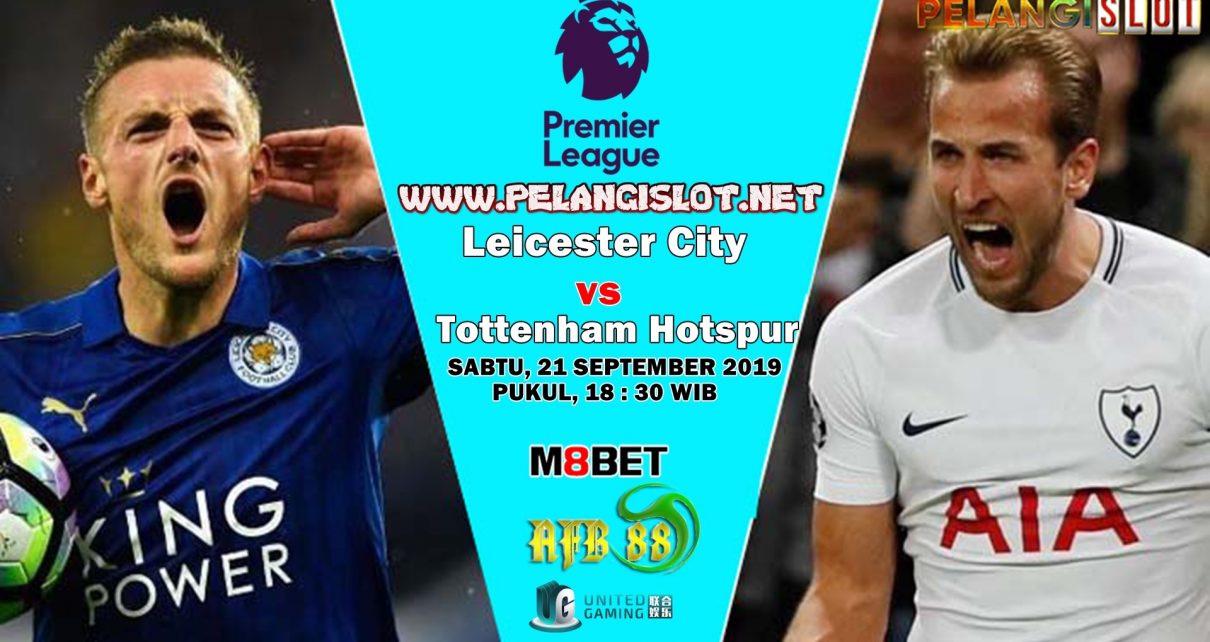 Prediksi Leicester City Vs Tottenham Hotspur 21 September 2019