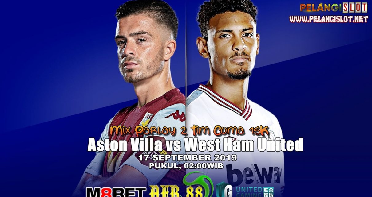 Prediksi Aston Villa Vs West Ham United 17 September 2019