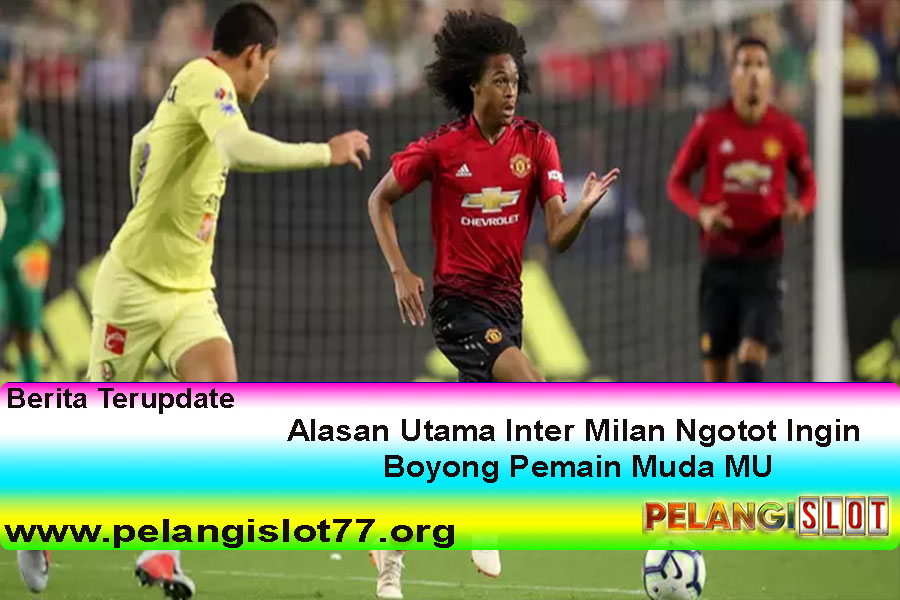 Alasan Utama Inter Milan Ngotot Ingin Boyong Pemain Muda MU