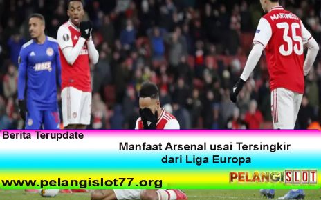 Manfaat Arsenal usai Tersingkir dari Liga Europa