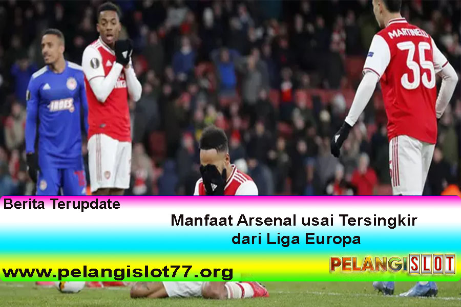 Manfaat Arsenal usai Tersingkir dari Liga Europa