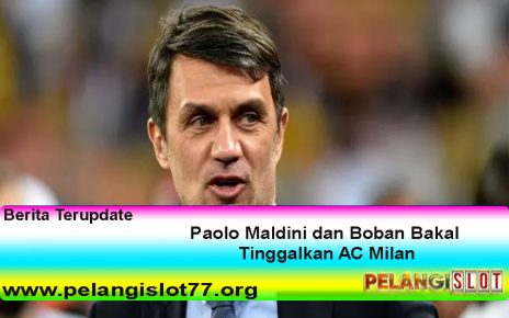Paolo Maldini dan Boban Bakal Tinggalkan AC Milan