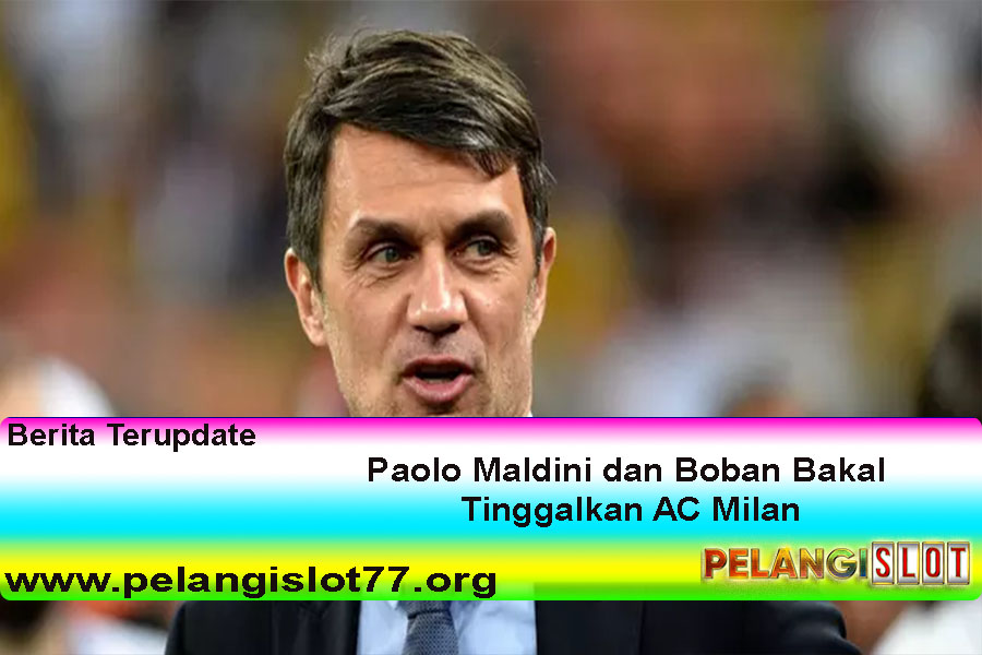 Paolo Maldini dan Boban Bakal Tinggalkan AC Milan