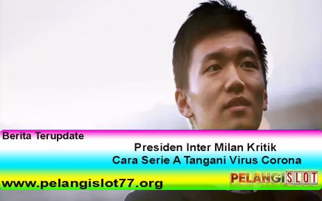 Presiden Inter Milan Kritik Cara Serie A Tangani Virus Corona