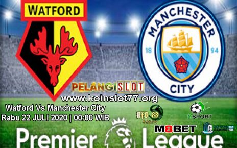Prediksi Watford vs Manchester City 22 Juli 2020