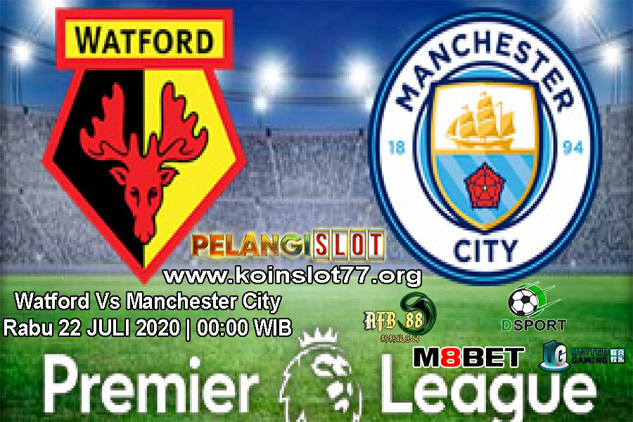 Prediksi Watford vs Manchester City 22 Juli 2020