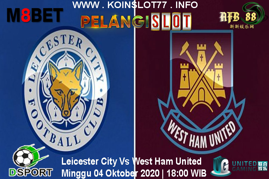 Prediksi Leicester City vs West Ham United 4 Oktober 2020
