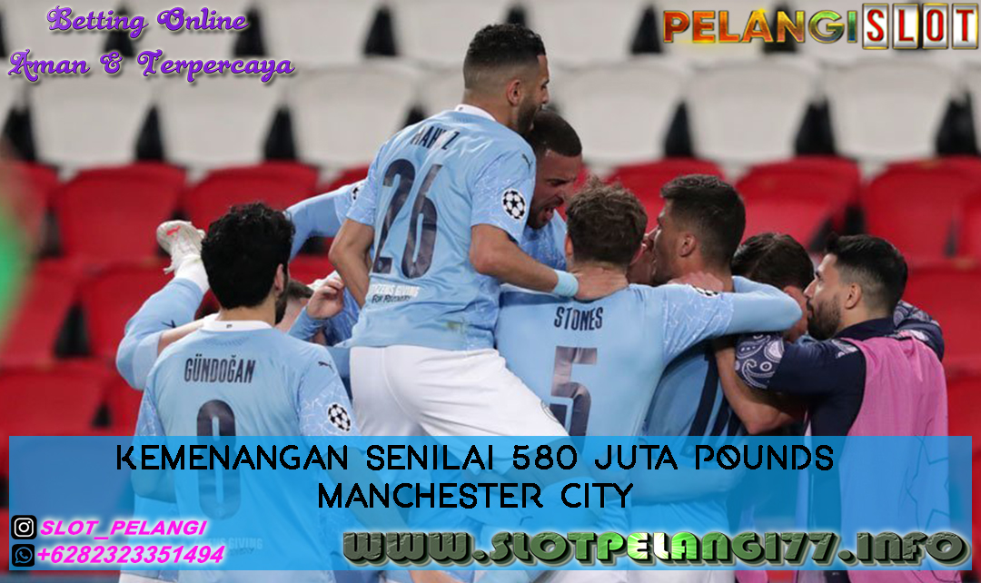 Kemenangan Senilai 580 Juta Pounds Man City