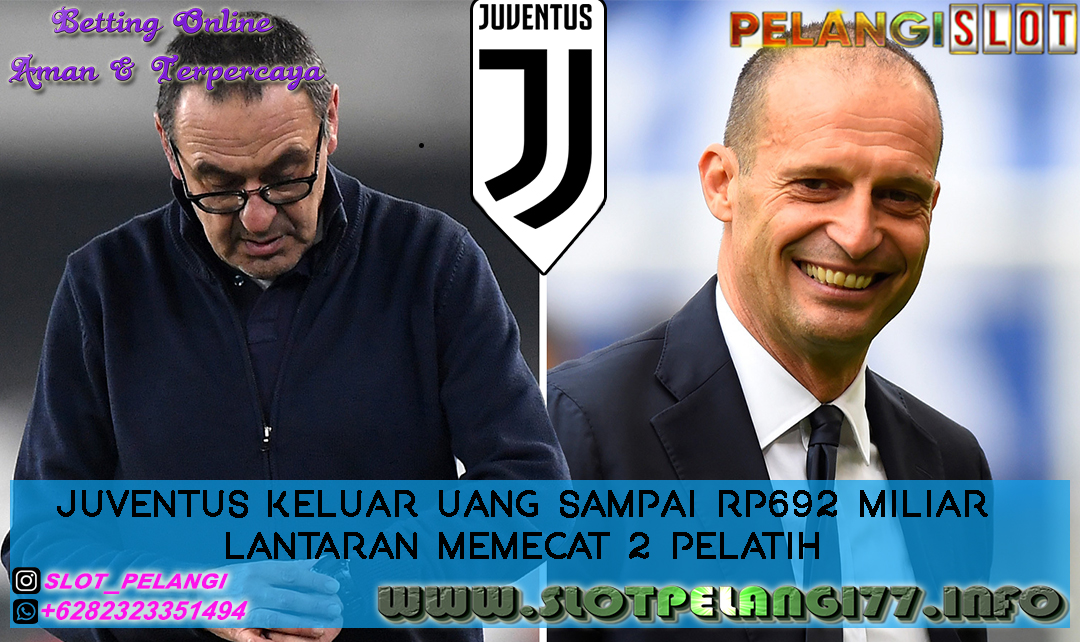 Juventus Keluar Uang Sampai Rp692 Miliar Lantaran Memecat 2 pelatih