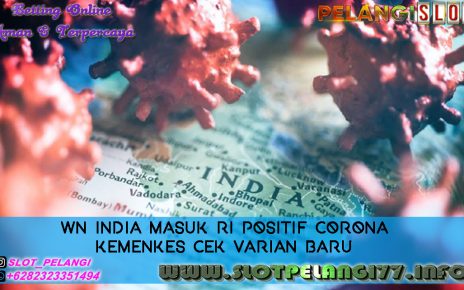 WN India Masuk RI Positif Corona Kemenkes Cek Varian Baru