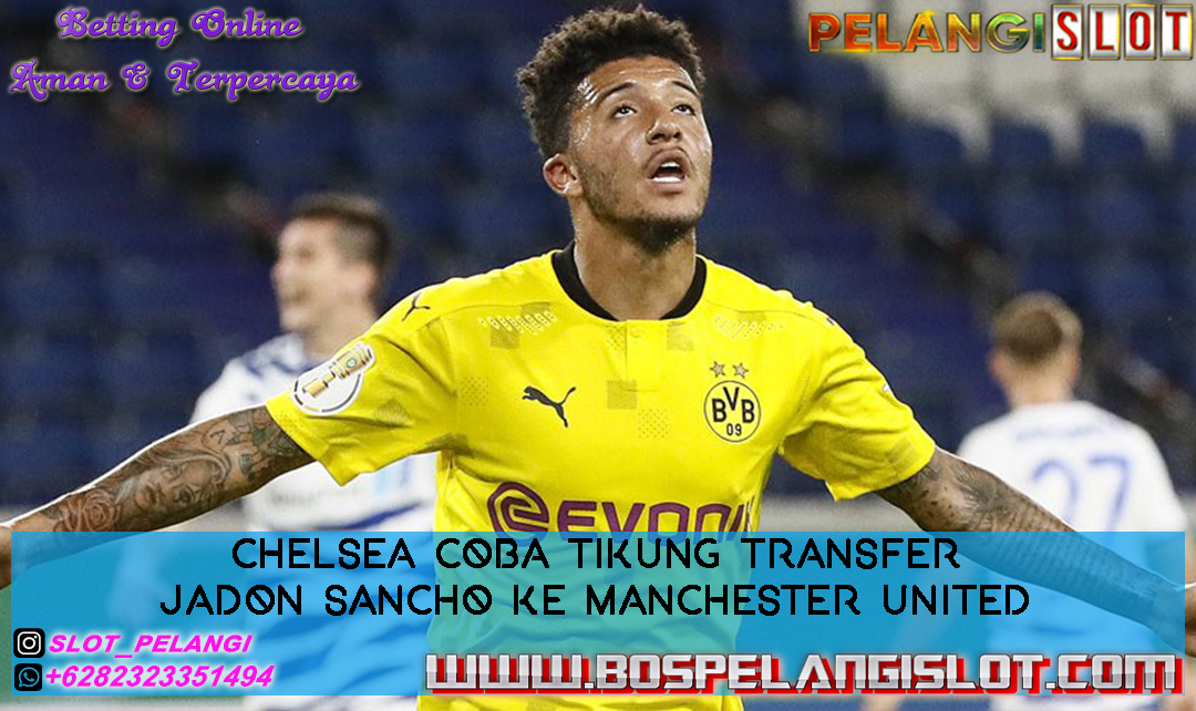 Chelsea Coba Tikung Transfer Jadon Sancho ke Manchester United