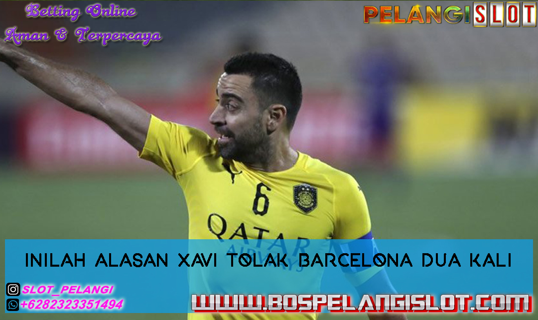 Inilah alasan Xavi Tolak Barcelona dua kali