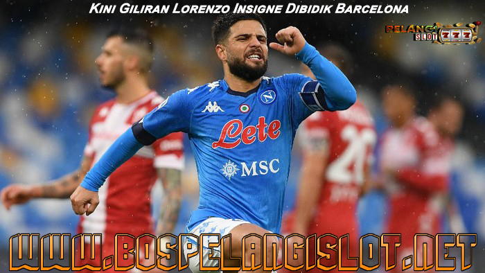 Kini Giliran Lorenzo Insigne Dibidik Barcelona