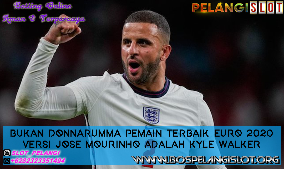 Bukan Donnarumma Pemain Terbaik Euro 2020 Tapi Kyle Walker