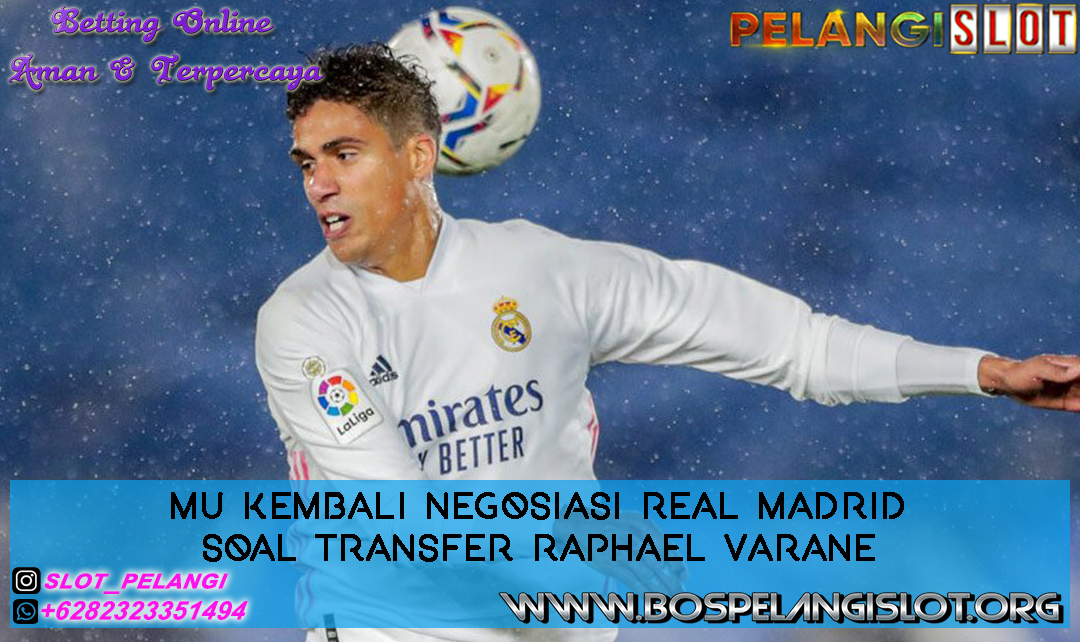 MU Kembali Negosiasi Real Madrid Soal Transfer Raphael Varane