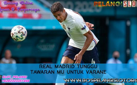 Real Madrid Tunggu Tawaran MU untuk Varane