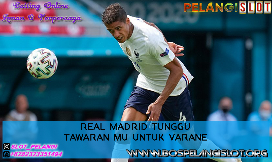 Real Madrid Tunggu Tawaran MU untuk Varane