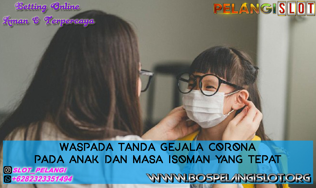 Waspada Tanda Gejala Corona pada Anak dan Masa Isoman yang Tepat