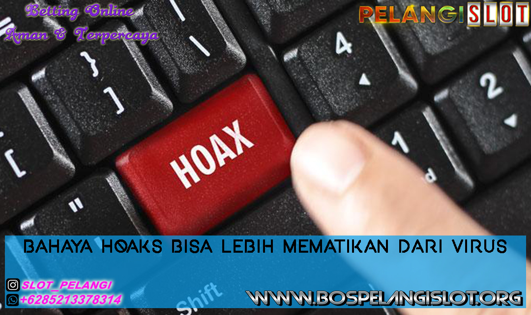 Bahaya Hoaks Bisa Lebih Mematikan dari Virus