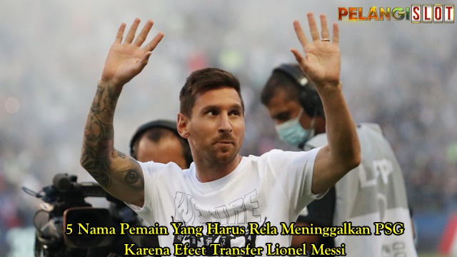 5 Pemain yang harus rela meninggalkan PSG karena kedatangan Messi