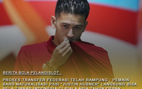 Proses Perpindahan Federasi Rampung : Justin Hubner Siap Bela Timnas Indonesia Dalam Ajang Piala ASIA Tahun Depan