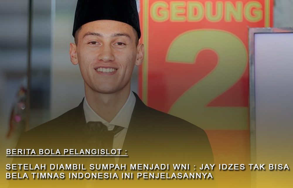 Jay Idzes Resmi telah menjadi WNI namun tak bisa Bela Timnas Indonesia di Piala Asia : ini penjelasannya