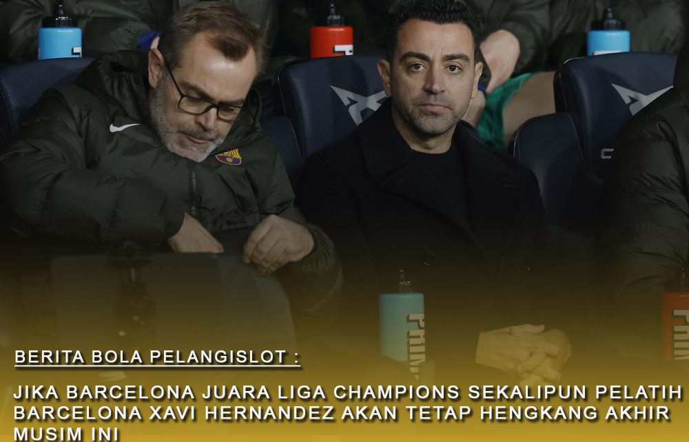 Jika Barcelona Juara Liga Champions Sekalipun Xavi Hernandez akan tetap meninggalkan Barcelona pada akhir musim