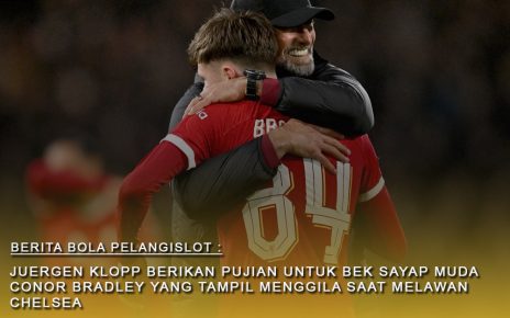 Juergen Klopp Lemparkan Pujian Kepada Bek Sayap Mudanya Conor Bradley Yang Tampil Menggila Saat Lawan Chelsea