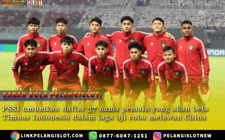 Jelang Laga uji coba melawan Timnas u20 China : PSSI umumkan daftarka pemain yang di panggil pelatih Indra Syafri