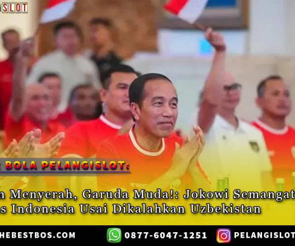 Jangan Menyerah, Garuda Muda!: Jokowi Semangati Timnas Indonesia