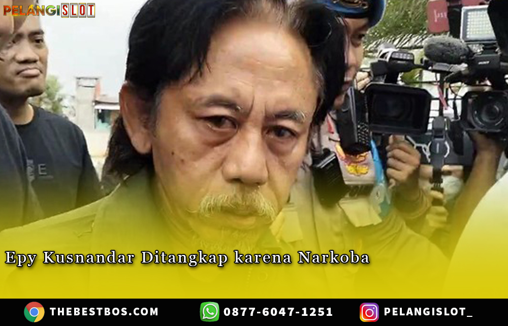 Epy Kusnandar Ditangkap karena Narkoba