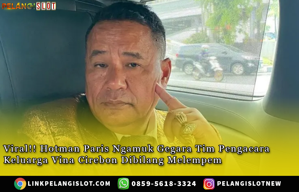 Hotman Paris Ngamuk Gegara Tim Pengacara Keluarga Vina