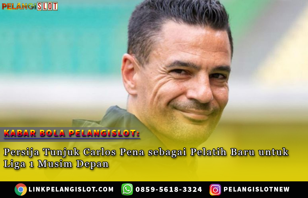 Persija Tunjuk Carlos Pena sebagai Pelatih Baru untuk Liga 1