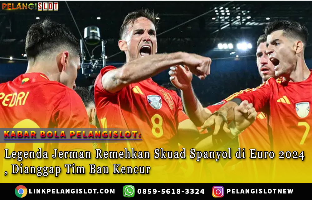 Legenda Jerman Remehkan Skuad Spanyol di Euro 2024, Dianggap Tim Bau Kencur